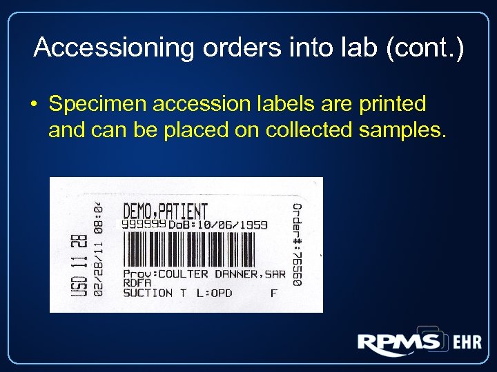 Accessioning orders into lab (cont. ) • Specimen accession labels are printed and can