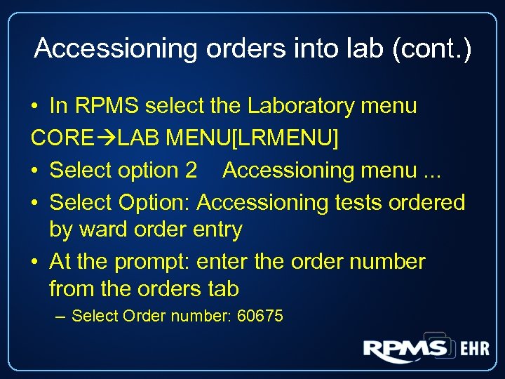 Accessioning orders into lab (cont. ) • In RPMS select the Laboratory menu CORE