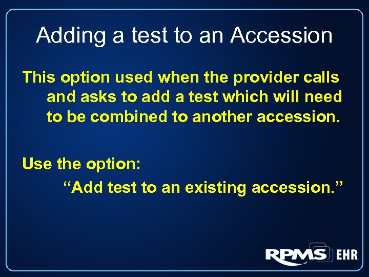 Adding a test to an Accession This option used when the provider calls and