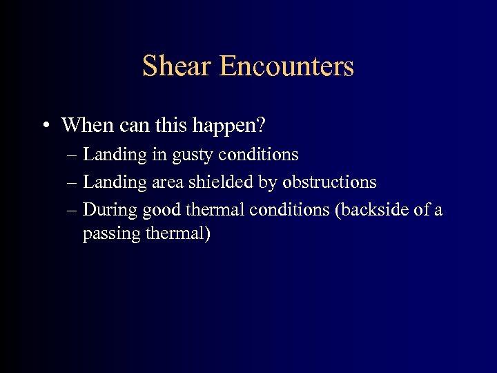 Shear Encounters • When can this happen? – Landing in gusty conditions – Landing
