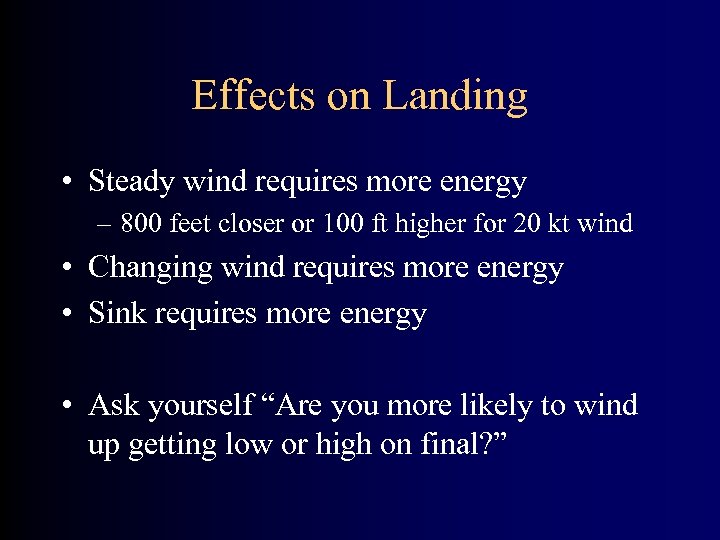 Effects on Landing • Steady wind requires more energy – 800 feet closer or