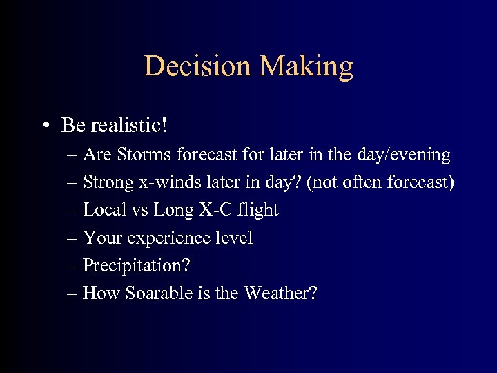 Decision Making • Be realistic! – Are Storms forecast for later in the day/evening