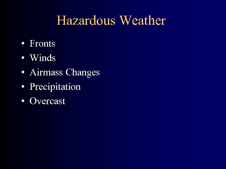 Hazardous Weather • • • Fronts Winds Airmass Changes Precipitation Overcast 