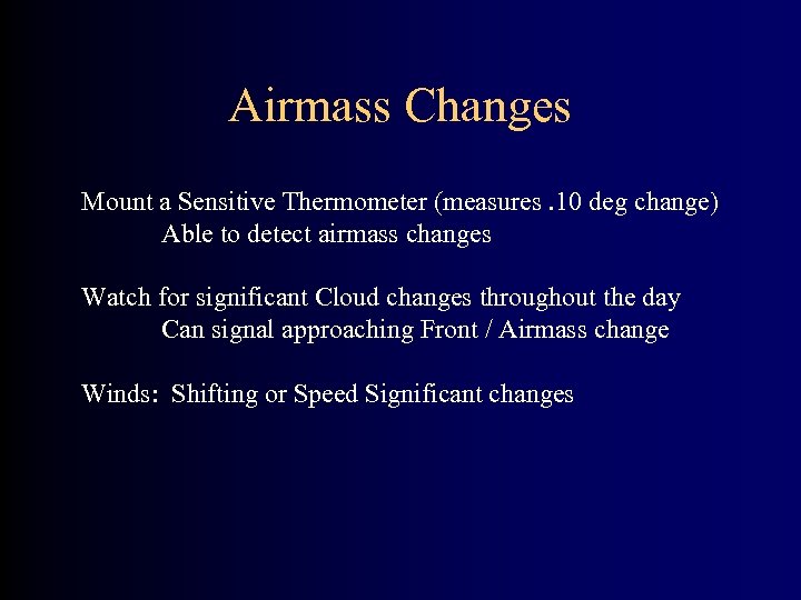 Airmass Changes Mount a Sensitive Thermometer (measures. 10 deg change) Able to detect airmass