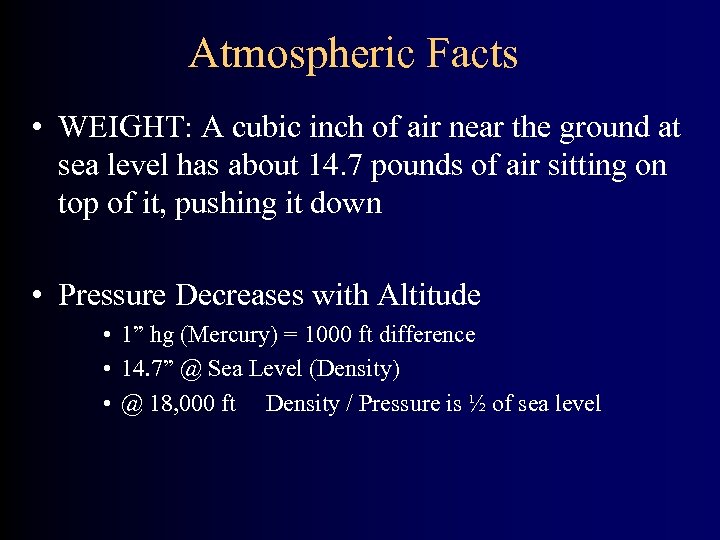 Atmospheric Facts • WEIGHT: A cubic inch of air near the ground at sea