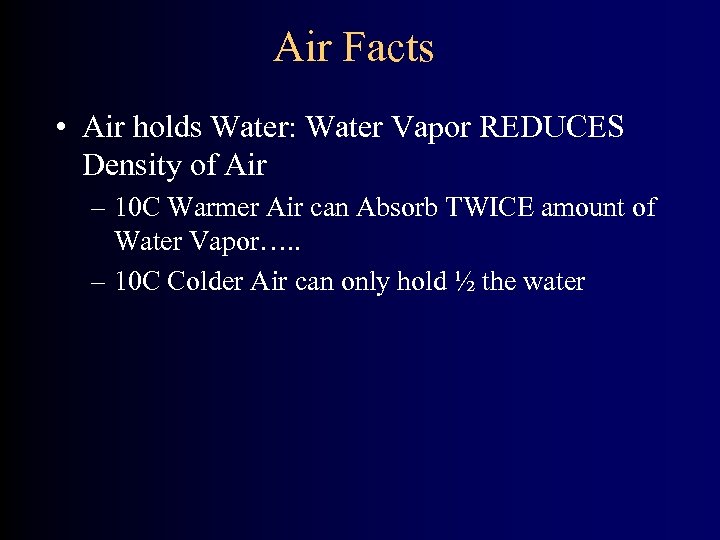 Air Facts • Air holds Water: Water Vapor REDUCES Density of Air – 10