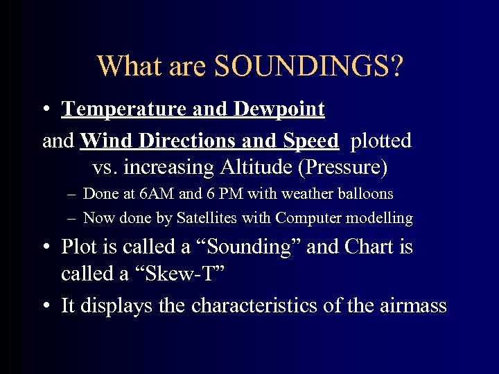 What are SOUNDINGS? • Temperature and Dewpoint and Wind Directions and Speed plotted vs.
