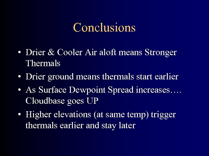 Conclusions • Drier & Cooler Air aloft means Stronger Thermals • Drier ground means