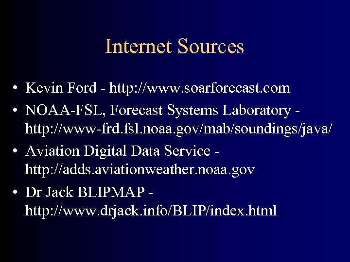 Internet Sources • Kevin Ford - http: //www. soarforecast. com • NOAA-FSL, Forecast Systems