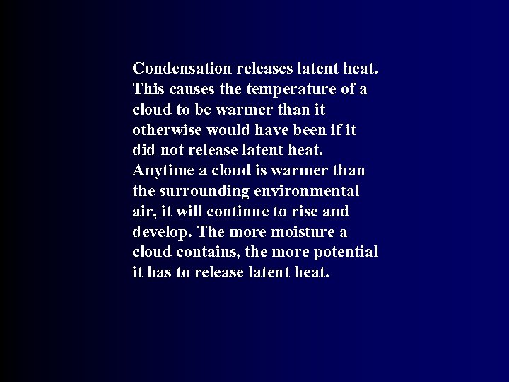 Condensation releases latent heat. This causes the temperature of a cloud to be warmer