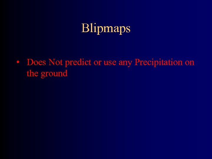 Blipmaps • Does Not predict or use any Precipitation on the ground 