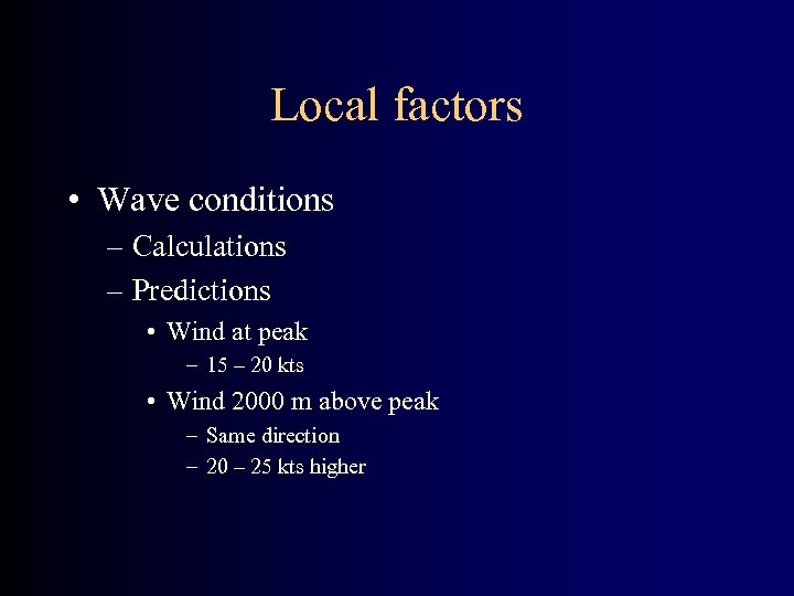 Local factors • Wave conditions – Calculations – Predictions • Wind at peak –