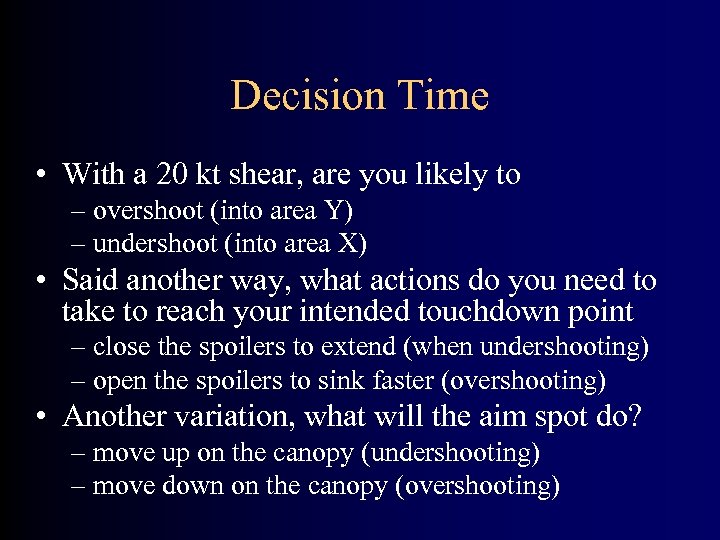Decision Time • With a 20 kt shear, are you likely to – overshoot