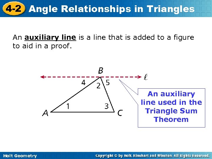 4 -2 Angle Relationships in Triangles An auxiliary line is a line that is