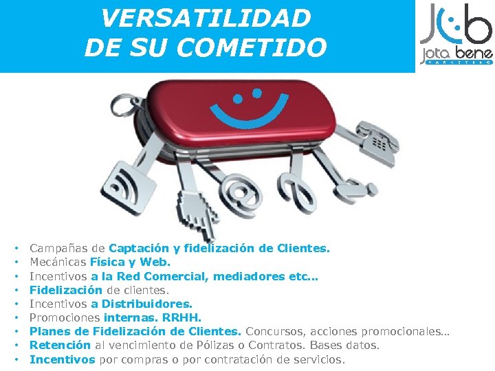 VERSATILIDAD DE SU COMETIDO • • • Campañas de Captación y fidelización de Clientes.