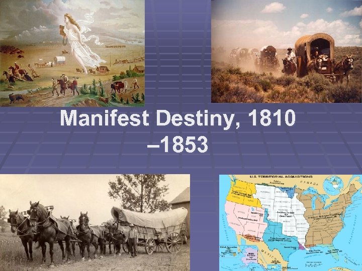 Manifest Destiny, 1810 – 1853 