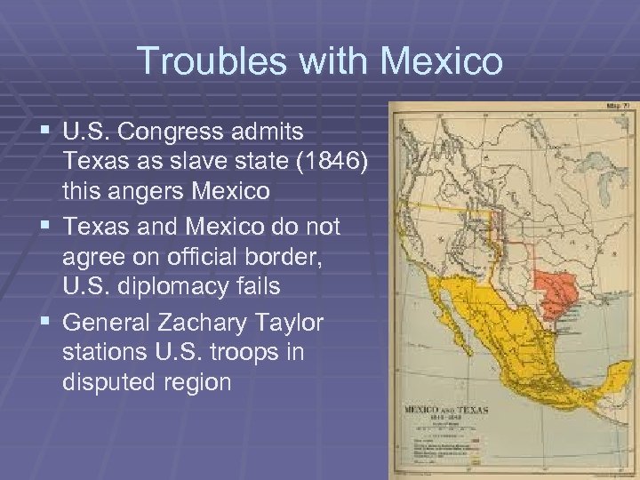 Troubles with Mexico § U. S. Congress admits Texas as slave state (1846) this