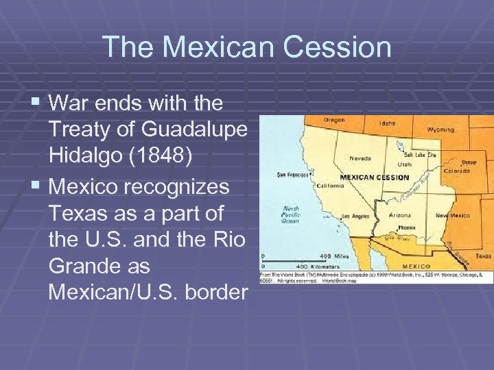 The Mexican Cession § War ends with the Treaty of Guadalupe Hidalgo (1848) §