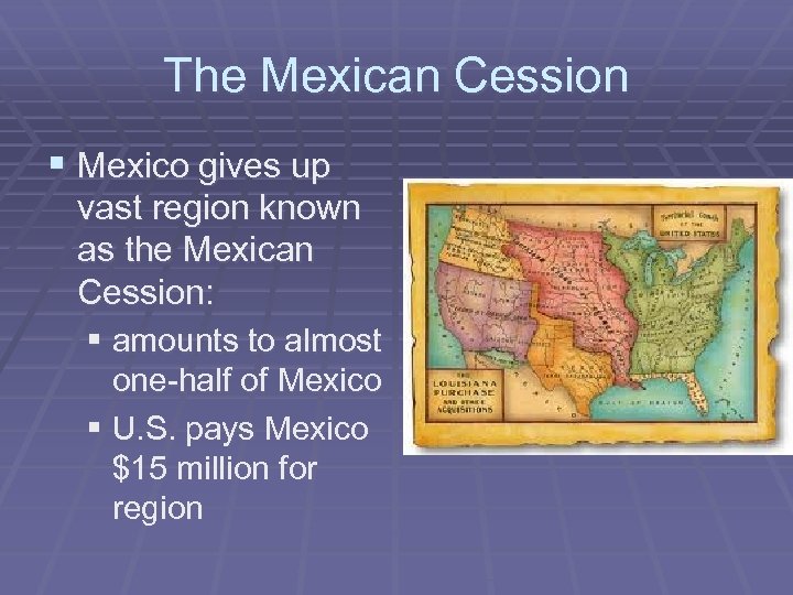 The Mexican Cession § Mexico gives up vast region known as the Mexican Cession: