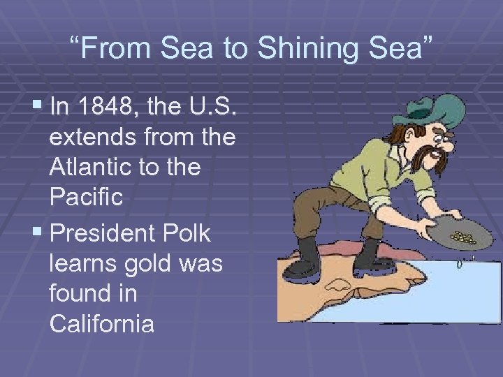 “From Sea to Shining Sea” § In 1848, the U. S. extends from the