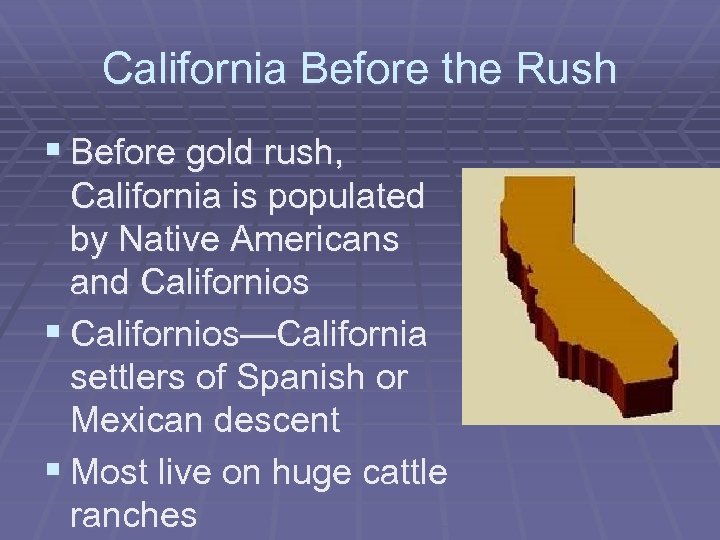 California Before the Rush § Before gold rush, California is populated by Native Americans