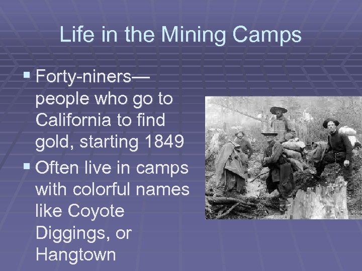 Life in the Mining Camps § Forty-niners— people who go to California to find