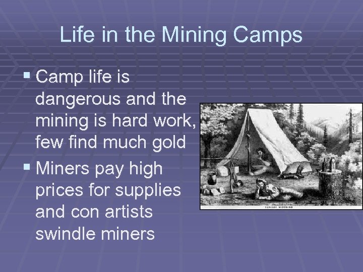 Life in the Mining Camps § Camp life is dangerous and the mining is