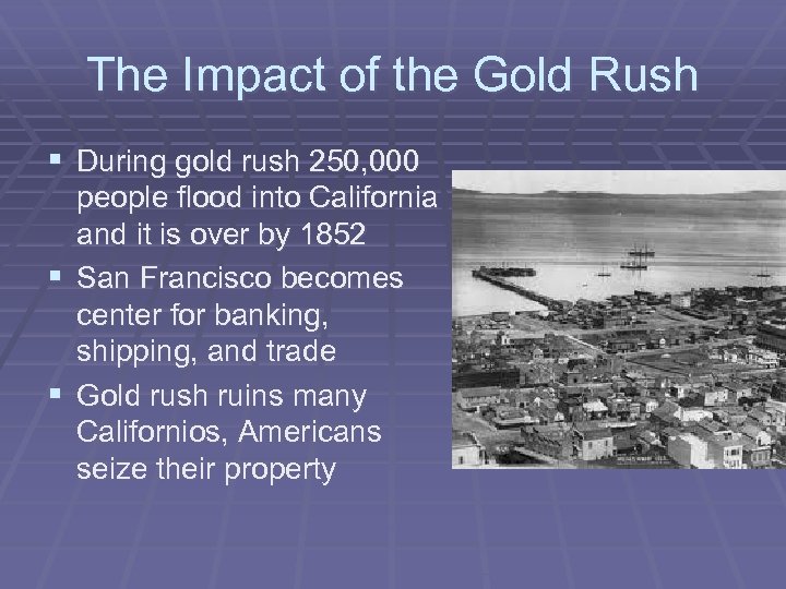 The Impact of the Gold Rush § During gold rush 250, 000 people flood