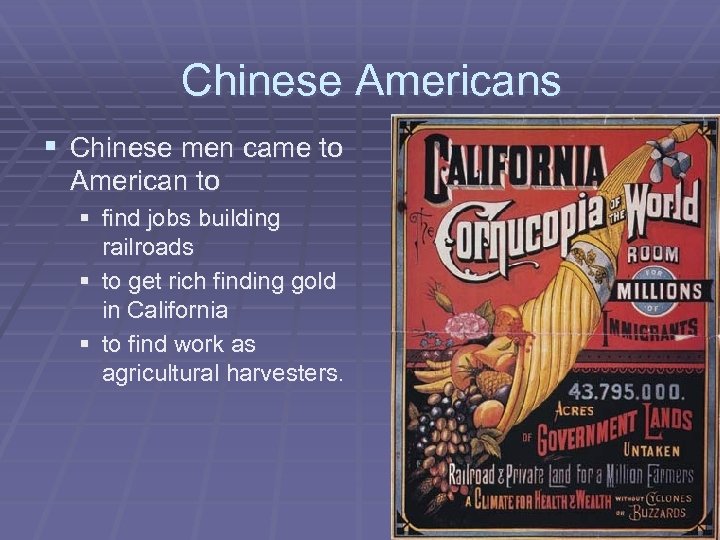 Chinese Americans § Chinese men came to American to § find jobs building railroads