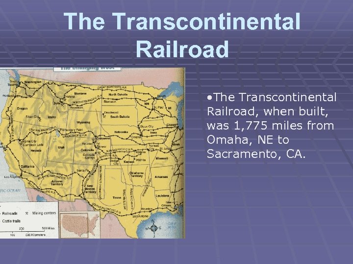 The Transcontinental Railroad • The Transcontinental Railroad, when built, was 1, 775 miles from