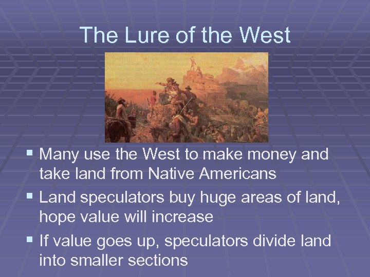 The Lure of the West § Many use the West to make money and