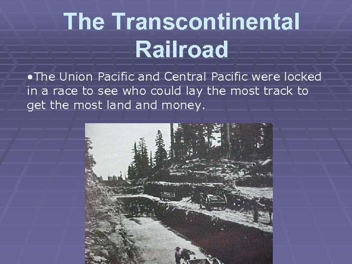 The Transcontinental Railroad • The Union Pacific and Central Pacific were locked in a