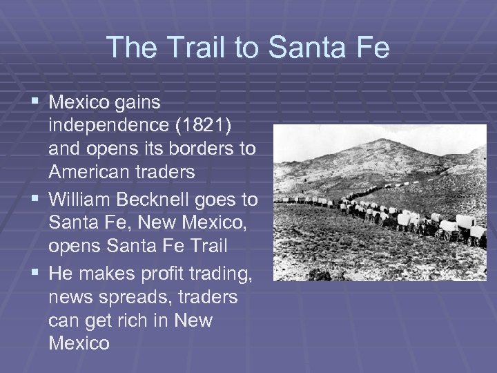 The Trail to Santa Fe § Mexico gains independence (1821) and opens its borders