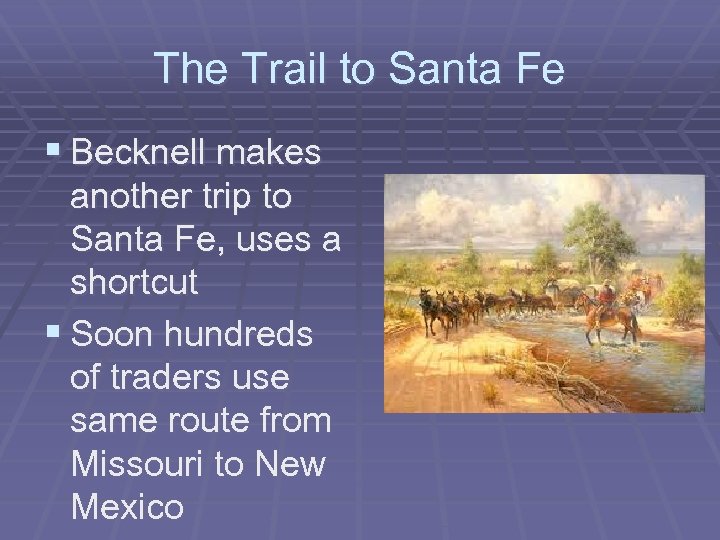 The Trail to Santa Fe § Becknell makes another trip to Santa Fe, uses