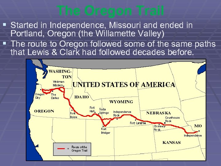 The Oregon Trail § Started in Independence, Missouri and ended in Portland, Oregon (the