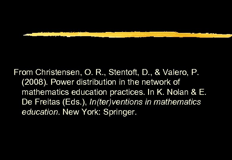 From Christensen, O. R. , Stentoft, D. , & Valero, P. (2008). Power distribution