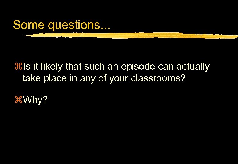 Some questions. . . z. Is it likely that such an episode can actually