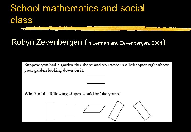 School mathematics and social class Robyn Zevenbergen (In Lerman and Zevenbergen, 2004) 