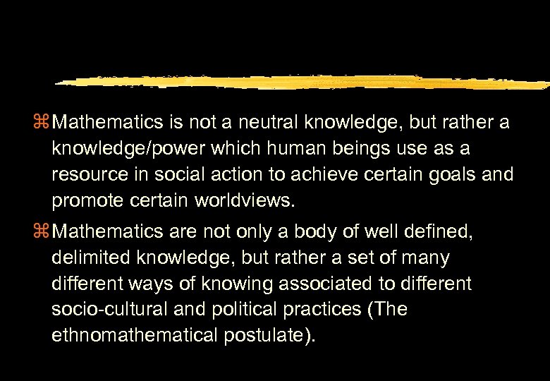 z Mathematics is not a neutral knowledge, but rather a knowledge/power which human beings