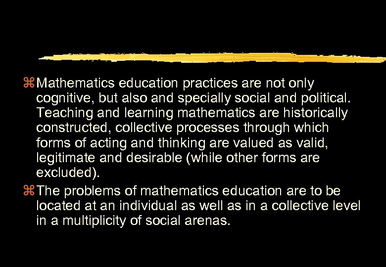 z Mathematics education practices are not only cognitive, but also and specially social and