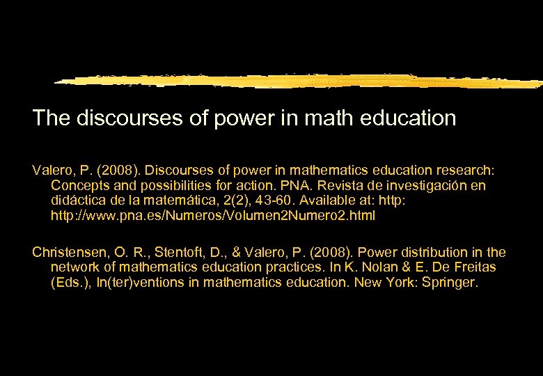 The discourses of power in math education Valero, P. (2008). Discourses of power in