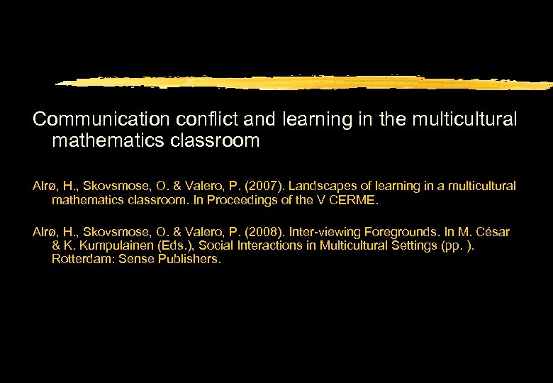 Communication conflict and learning in the multicultural mathematics classroom Alrø, H. , Skovsmose, O.