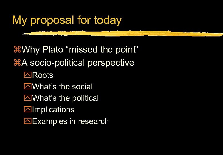 My proposal for today z. Why Plato “missed the point” z. A socio-political perspective