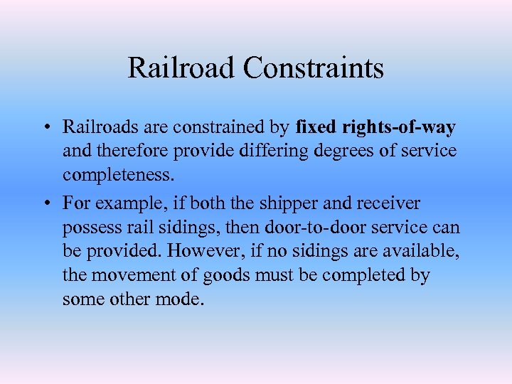 Railroad Constraints • Railroads are constrained by fixed rights-of-way and therefore provide differing degrees