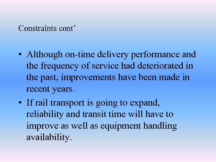 Constraints cont’ • Although on-time delivery performance and the frequency of service had deteriorated