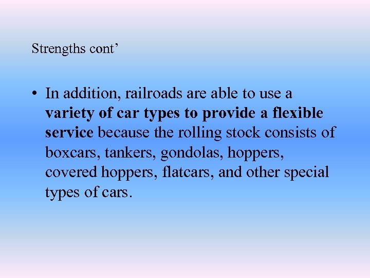 Strengths cont’ • In addition, railroads are able to use a variety of car