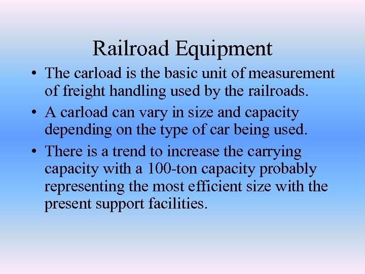 Railroad Equipment • The carload is the basic unit of measurement of freight handling