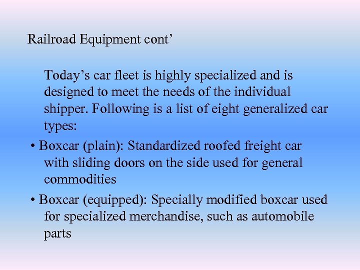 Railroad Equipment cont’ Today’s car fleet is highly specialized and is designed to meet