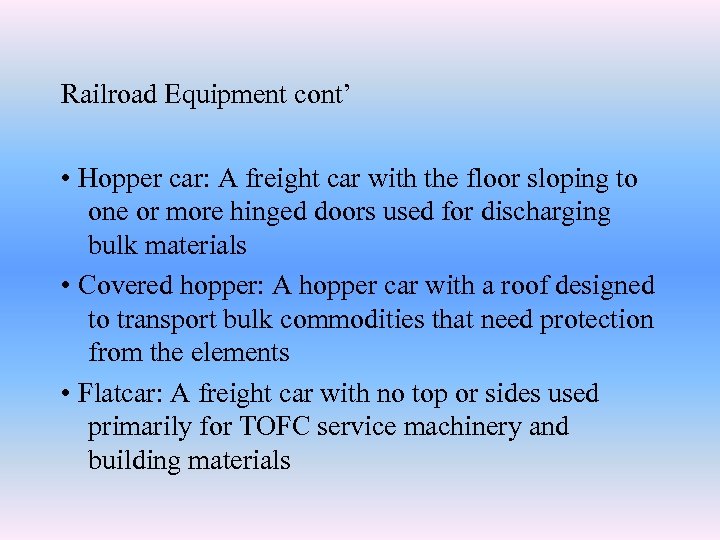 Railroad Equipment cont’ • Hopper car: A freight car with the floor sloping to