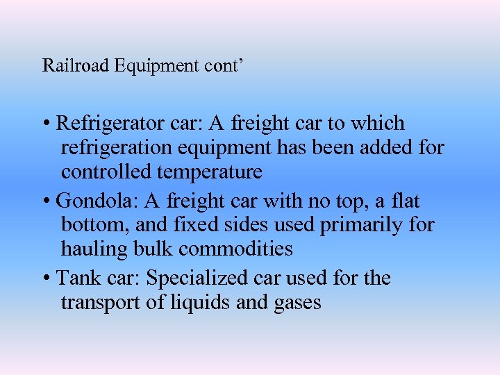 Railroad Equipment cont’ • Refrigerator car: A freight car to which refrigeration equipment has